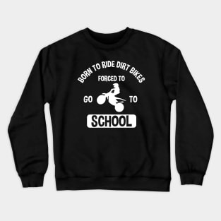 Born To Ride Dirt Bikes Forced To Go To School Crewneck Sweatshirt